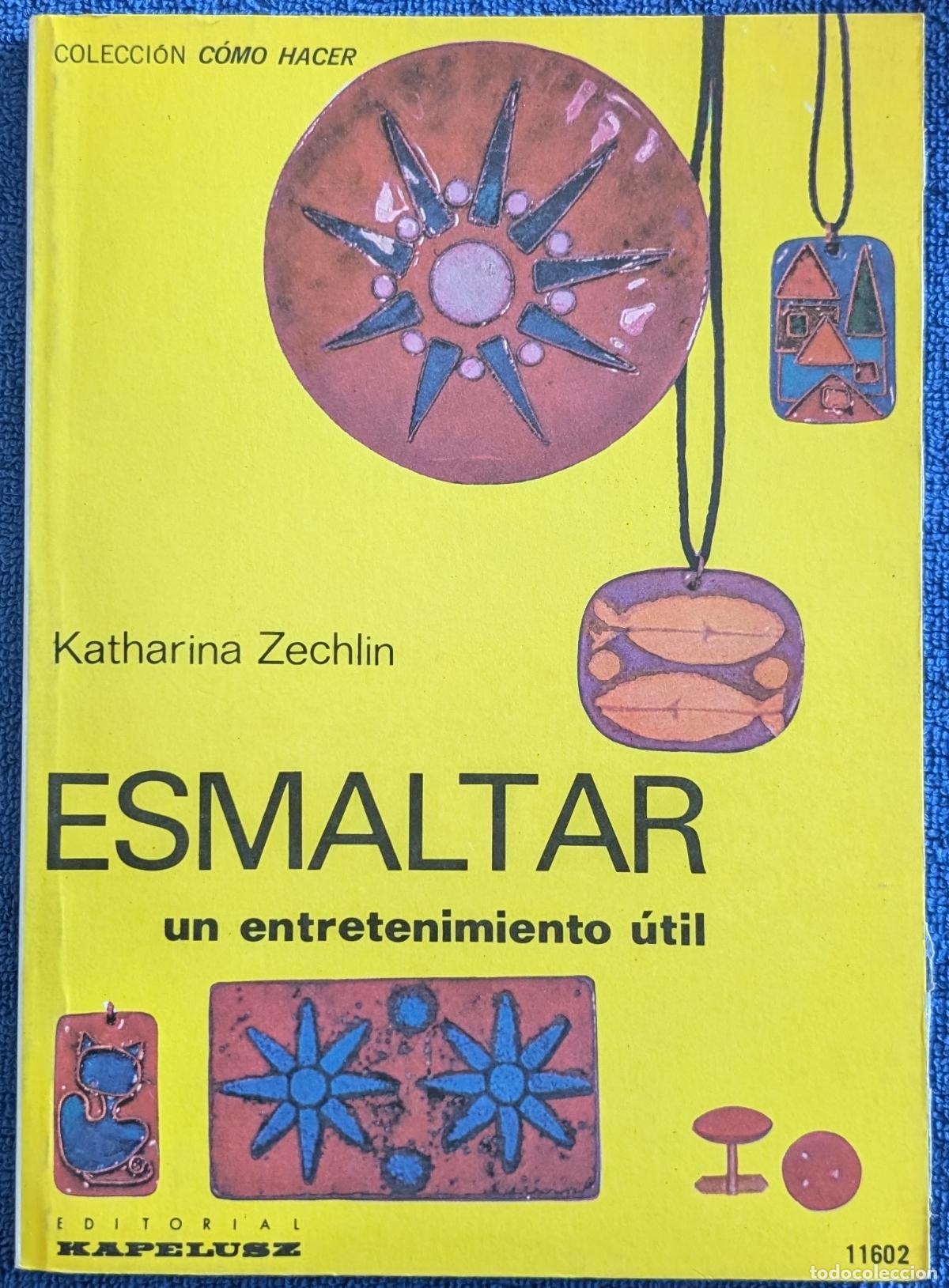 Libros de segunda mano: Esmaltar, un entretenimiento &uacute;til - Colecci&oacute;n C&oacute;mo Hacer - Katharina Zechlin - Kapelusz (1977)