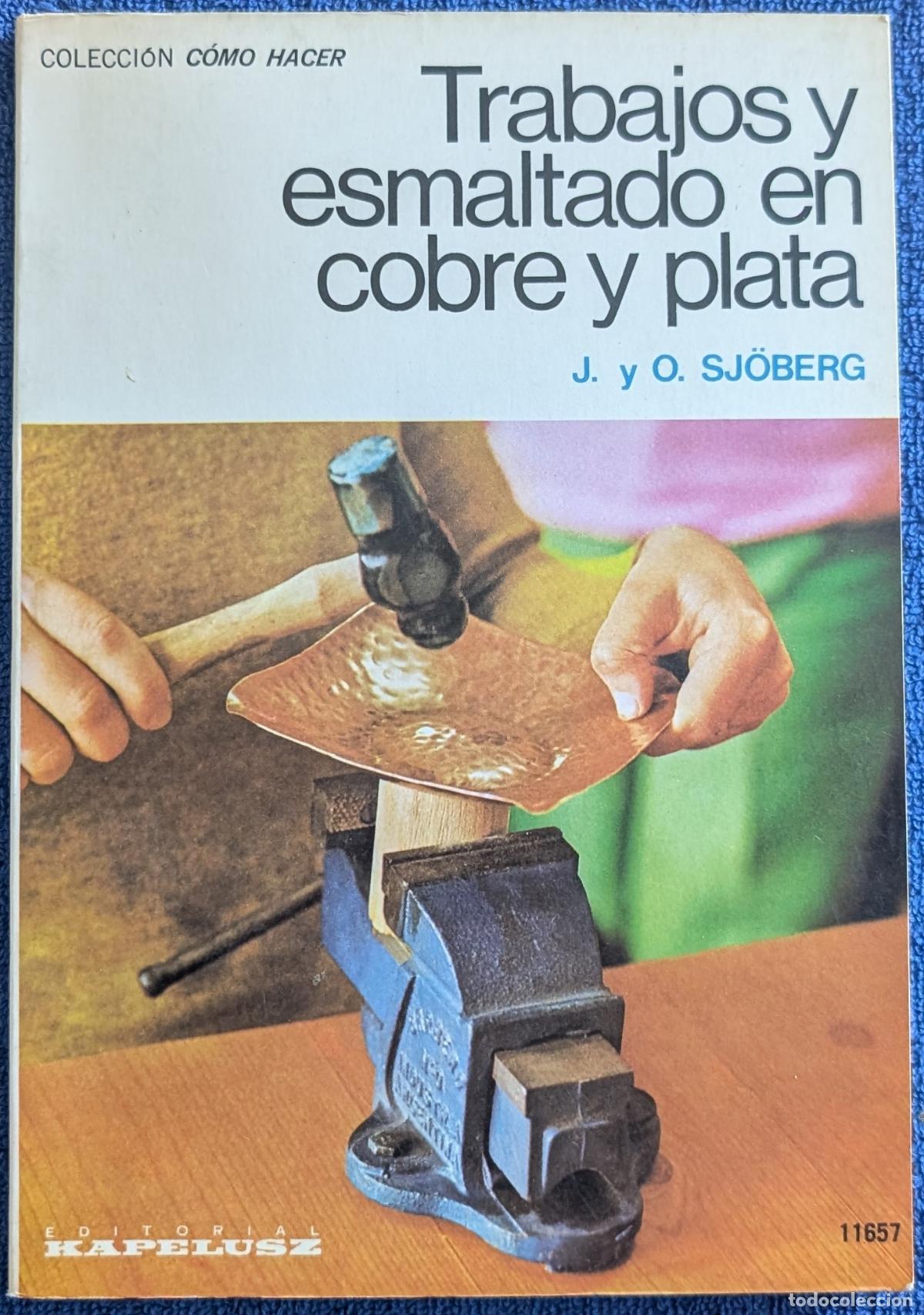 Libros de segunda mano: Trabajos y esmaltados en cobre y plata - Colecci&oacute;n C&oacute;mo Hacer - J. y O. Sjoberg - Kapelusz (1977)