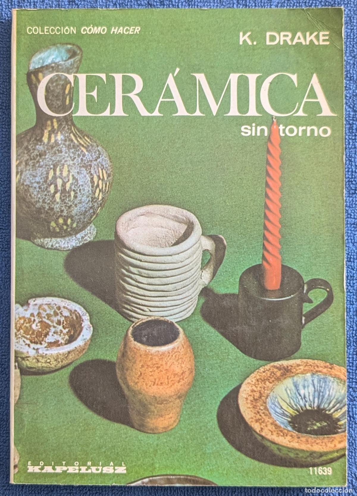 Libros de segunda mano: Cer&aacute;mica sin torno - Colecci&oacute;n C&oacute;mo Hacer - K. Drake - Kapelusz (1977)