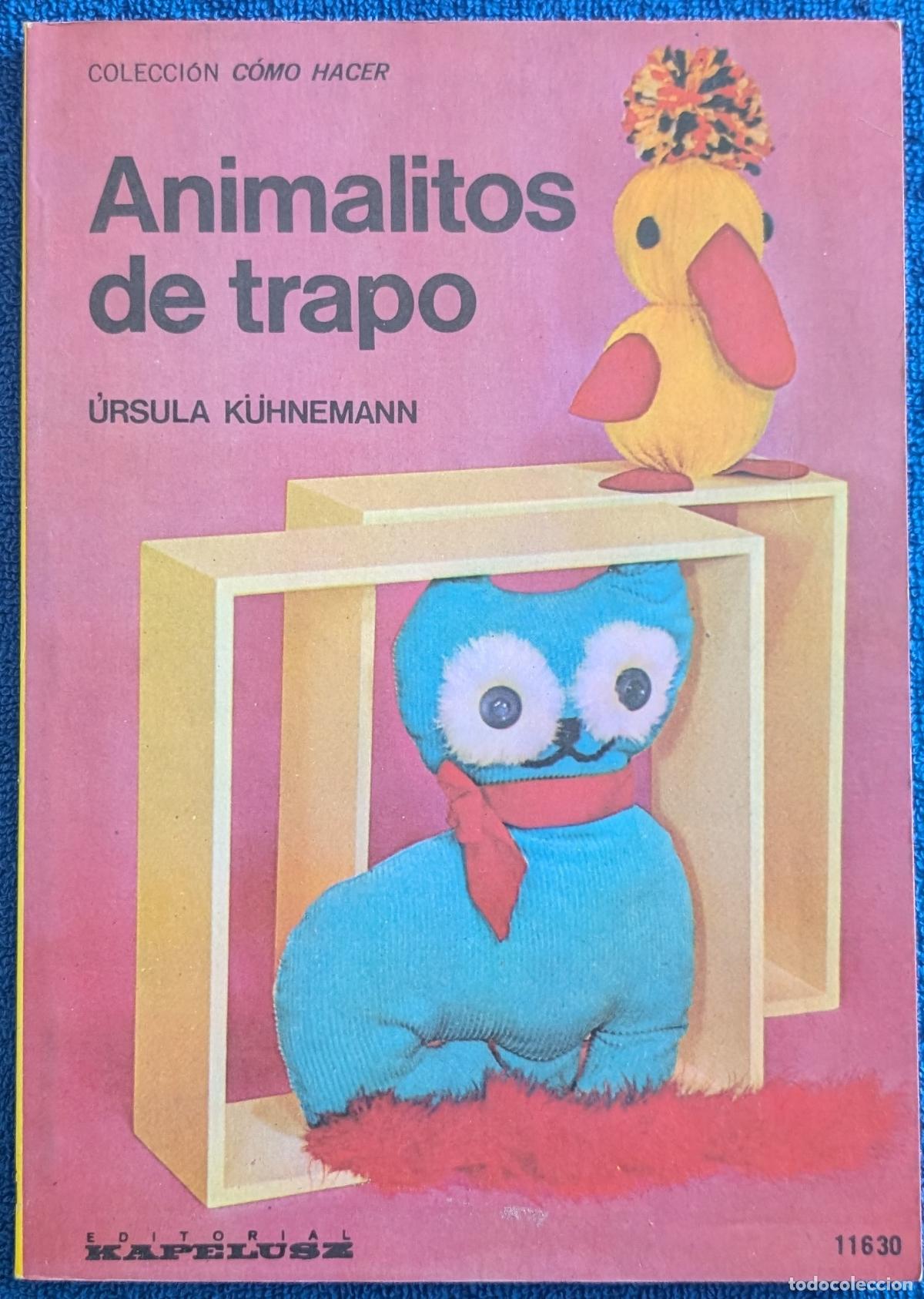 Libros de segunda mano: Animalitos de trapo - Colecci&oacute;n C&oacute;mo Hacer - U. Kuhnemann - Kapelusz (1977)