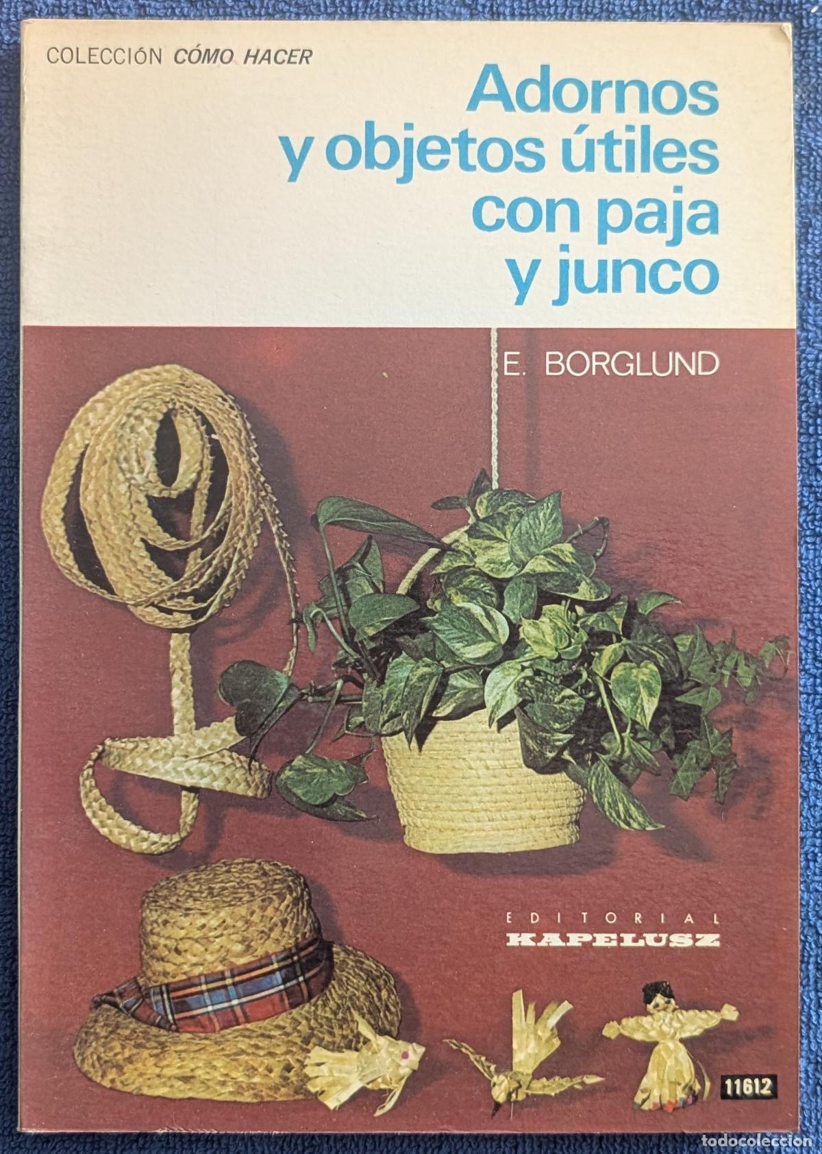 Libros de segunda mano: Adornos y objetos &uacute;tiles con paja y junco - Colecci&oacute;n C&oacute;mo Hacer - E. Borglund - Kapelusz (1977)