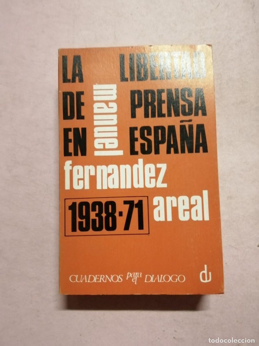 Libros de segunda mano: LA LIBERTAD DE PRENSA EN ESPA&Ntilde;A 1938 - 1971 (MANUEL FERNANDEZ AREAL)