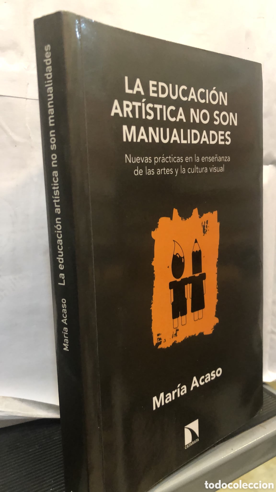 Libros de segunda mano: La educaci&oacute;n art&iacute;stica no son manualidades. Nuevas pr&aacute;cticas en la ense&ntilde;anza... - Mar&iacute;a Acaso