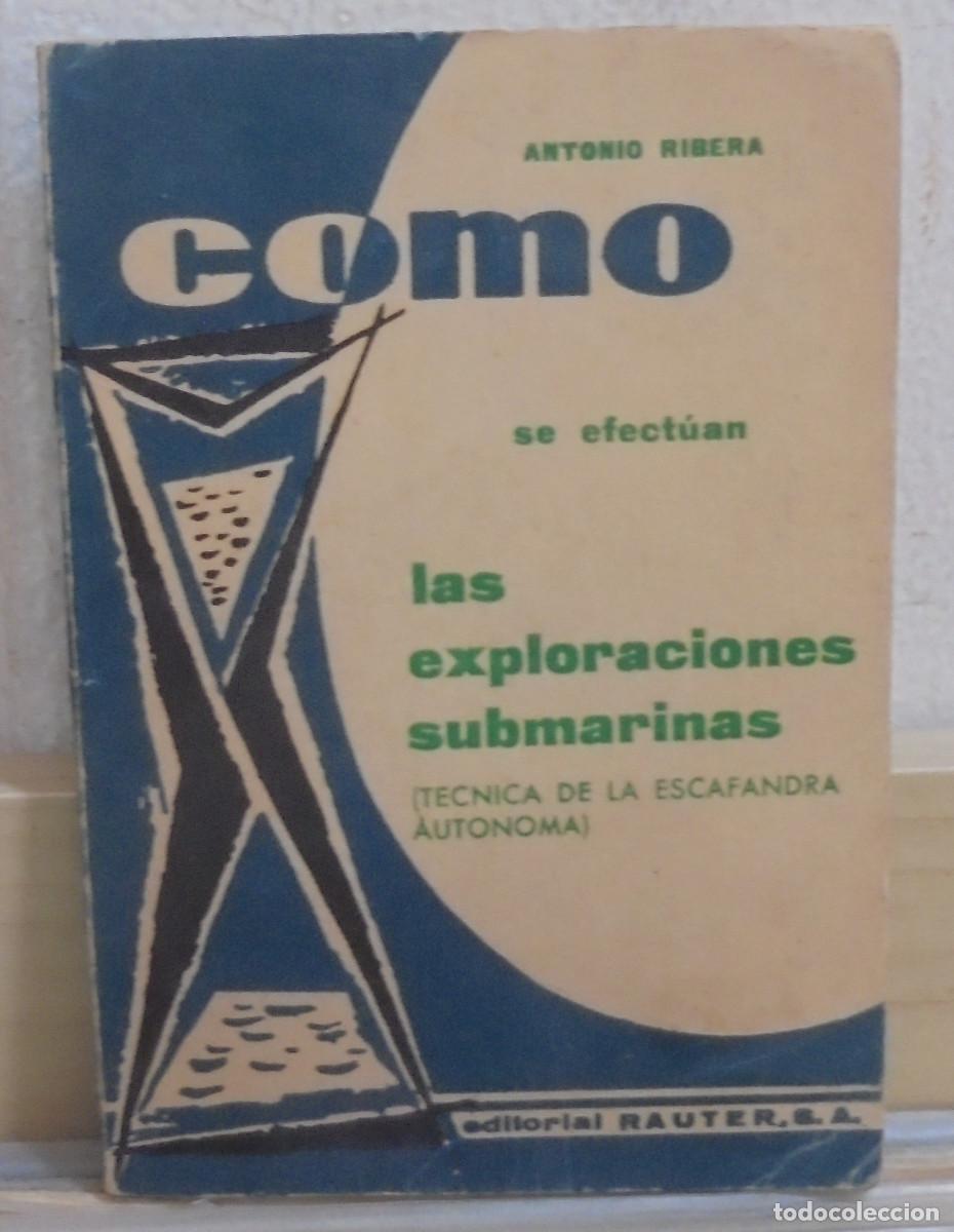 Libros de segunda mano: Como se efectuan las exploraciones submarinas (t&eacute;cnica de la escafandra aut&oacute;noma). Antonio Ribera