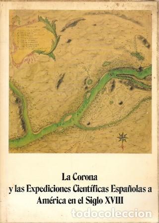 Libros de segunda mano: LA CORONA Y LAS EXPEDICIONES CIENTIFICAS ESPA&Ntilde;OLAS A AMERICA EN EL SIGLO XVIII - A-AM-1011