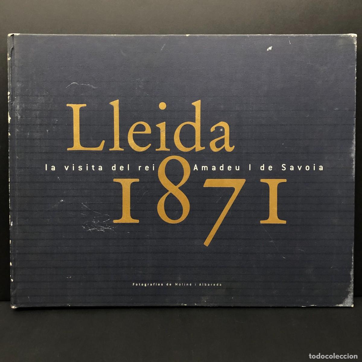 Libros de segunda mano: LLEIDA 1871 - LA VISITA DEL REI AMADEU I DE SAVOIA - MOLIN&Eacute; I ALBAREDA - 2000 / 139