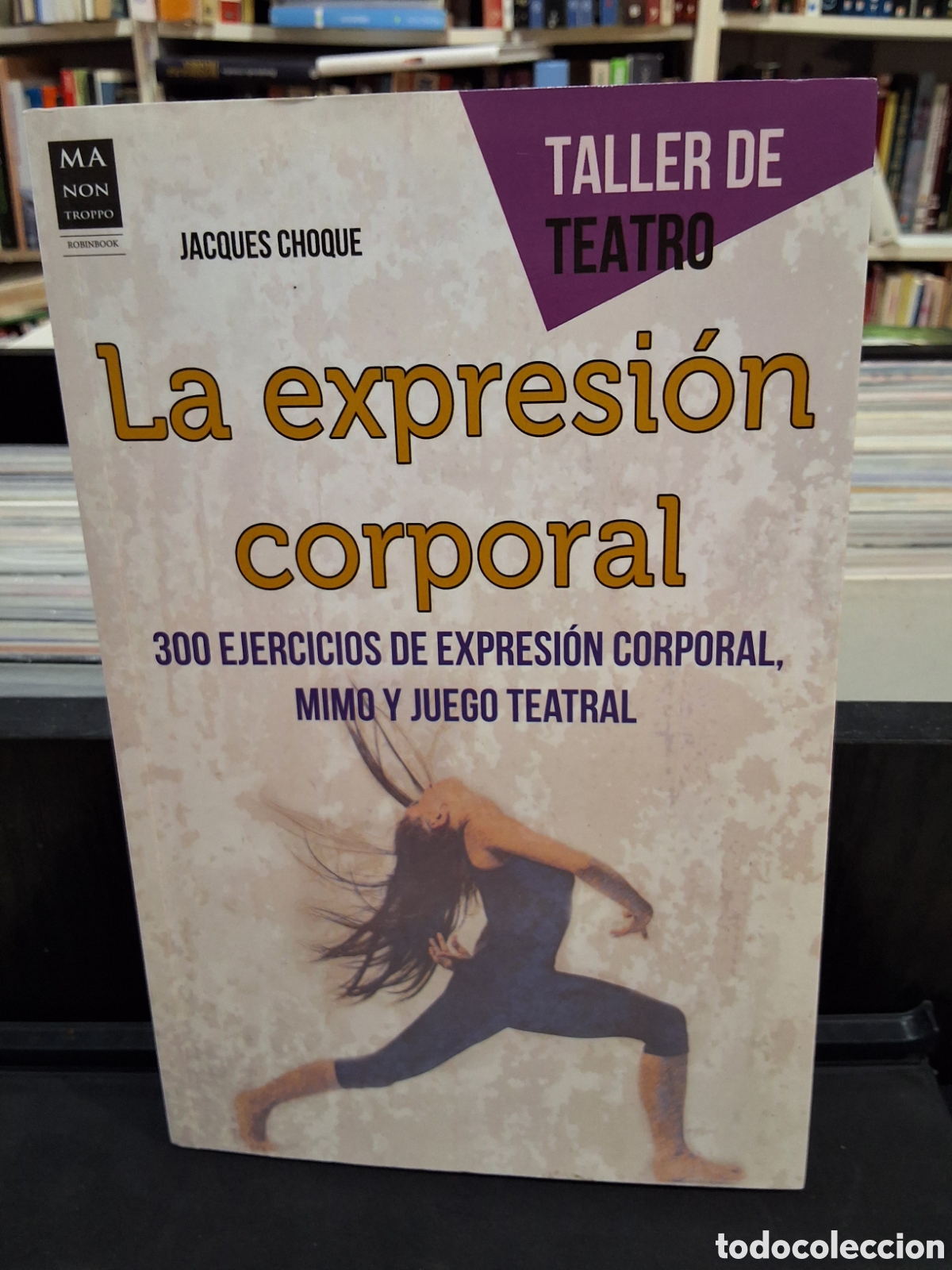 Libros de segunda mano: LA EXPRESI&Oacute;N CORPORAL. 300 EJERCICIOS DE EXPRESION CORPORAL, MIMO Y JUEGO TEATRAL - J. CHOQUE