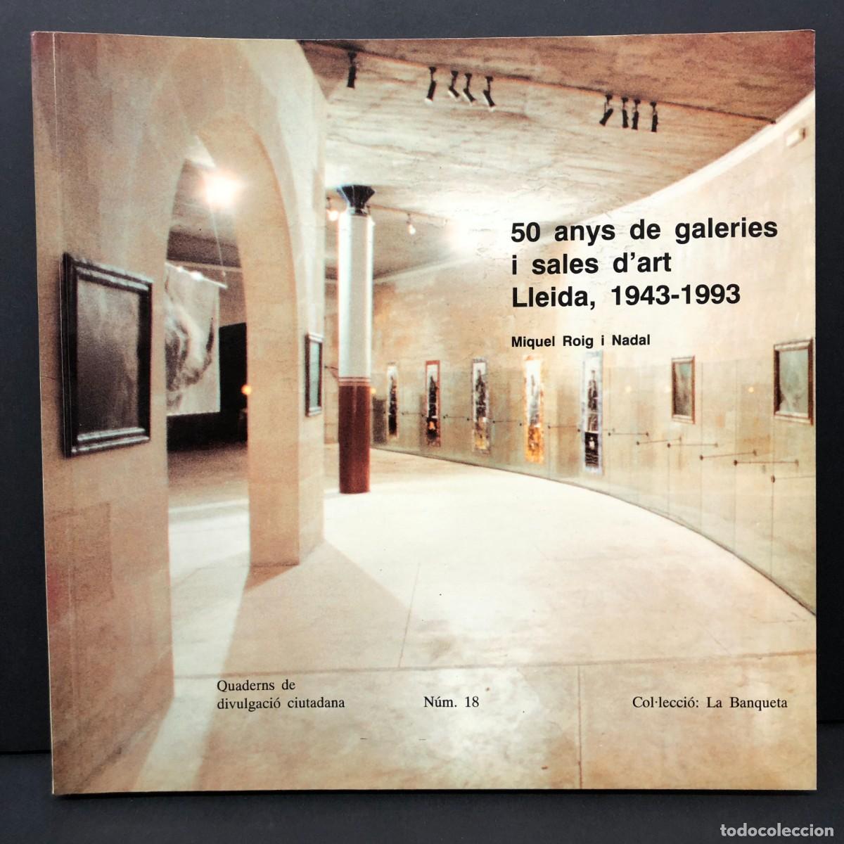Libros de segunda mano: 50 ANYS DE GALERIES I SALES D'ART LLEIDA 1943-1993 - MIQUEL ROIG NADAL - N&Uacute;M. 18 - LA BANQUETA / 150