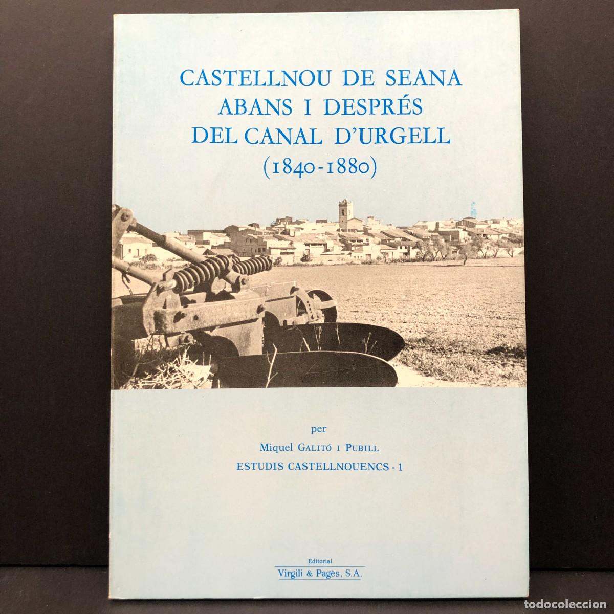 Libros de segunda mano: CASTELLNOU DE SEANA ABANS I DESPR&Eacute;S DEL CANAL D'URGELL (1840-1880) - MIQUEL GALIT&Oacute; PUBILL - 1 / 156