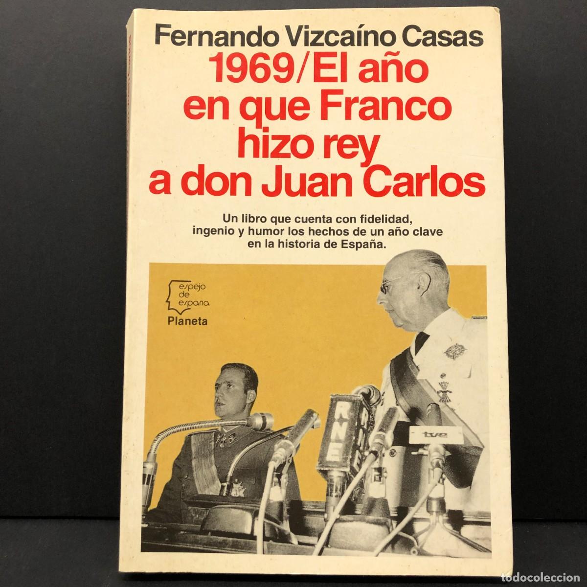 Libros de segunda mano: 1969 - EL A&Ntilde;O EN QUE FRANCO HIZO REY A DON JUAN CARLOS - FERNANDO VIZCA&Iacute;NO CASAS - PLANETA / 173