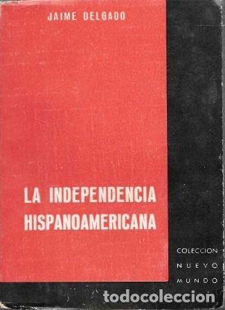 Libros de segunda mano: LA INDEPENDENCIA HISPANOAMERICANA - COLECCI&Oacute;N NUEVO MUNDO - DELGADO, JAIME - A-AM-1015