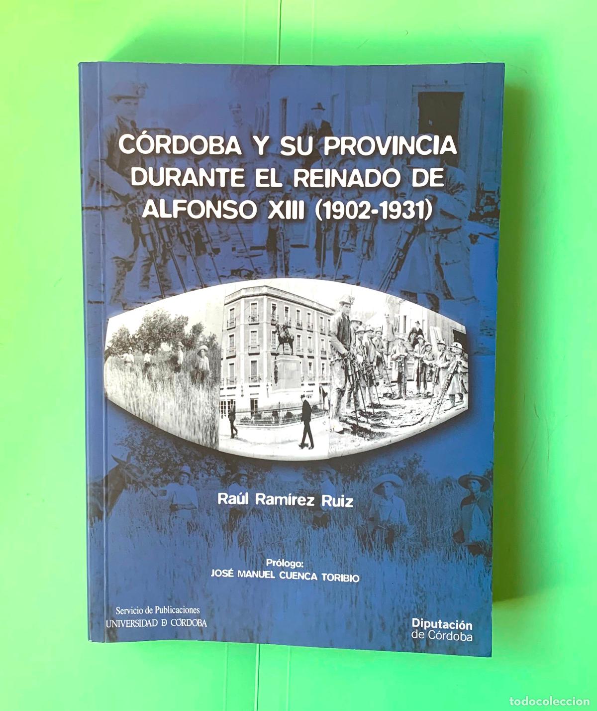 Libros de segunda mano: C&oacute;rdoba y su provincia durante el reinado de Alfonso XIII (R. Ram&iacute;rez; C&oacute;rdoba, 2007) 1&ordf; ed.