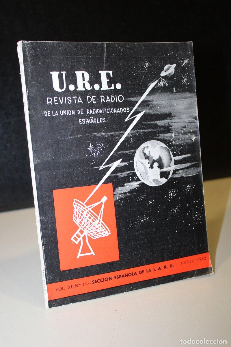 Second hand books: U.R.E. Revista de Radio de la Uni&oacute;n de Radioaficionados Espa&ntilde;oles. Vol. XII. N&ordm;. 130. Abril 1962. -