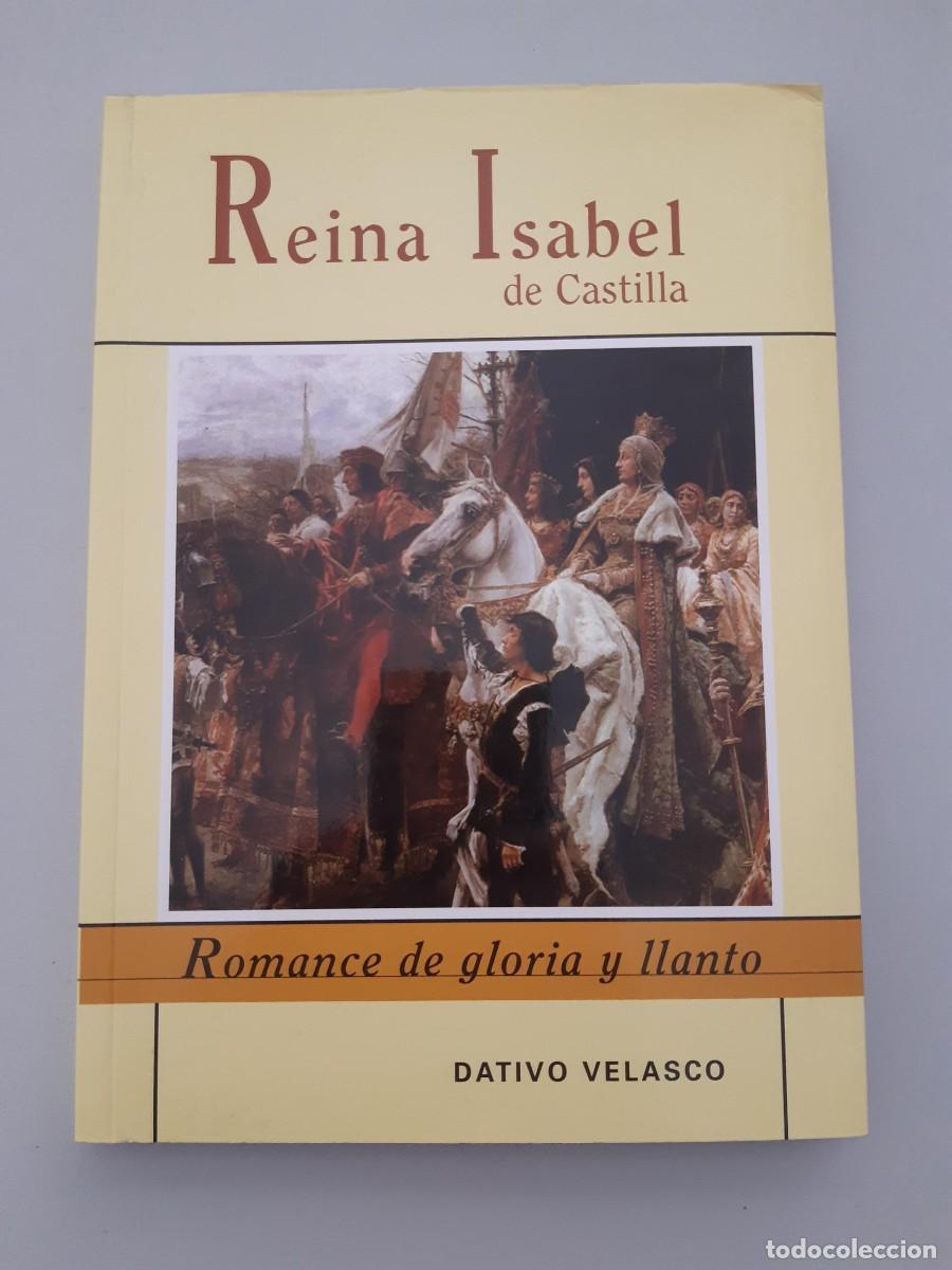 Libros de segunda mano: REINA ISABEL DE CASTILLA ROMANCE DE GLORIA Y LLANTO DATIVO VELASCO