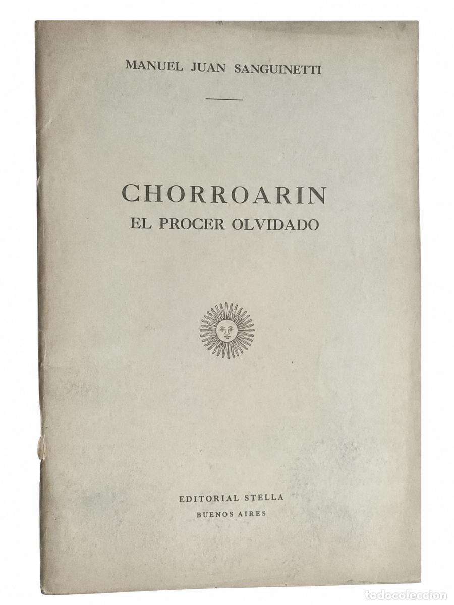 Libros de segunda mano: MANUEL JUAN SANGUINETTI &ndash; CHORROAR&Iacute;N, EL PR&Oacute;CER OLVIDADO &ndash; EDITORIAL STELLA LM