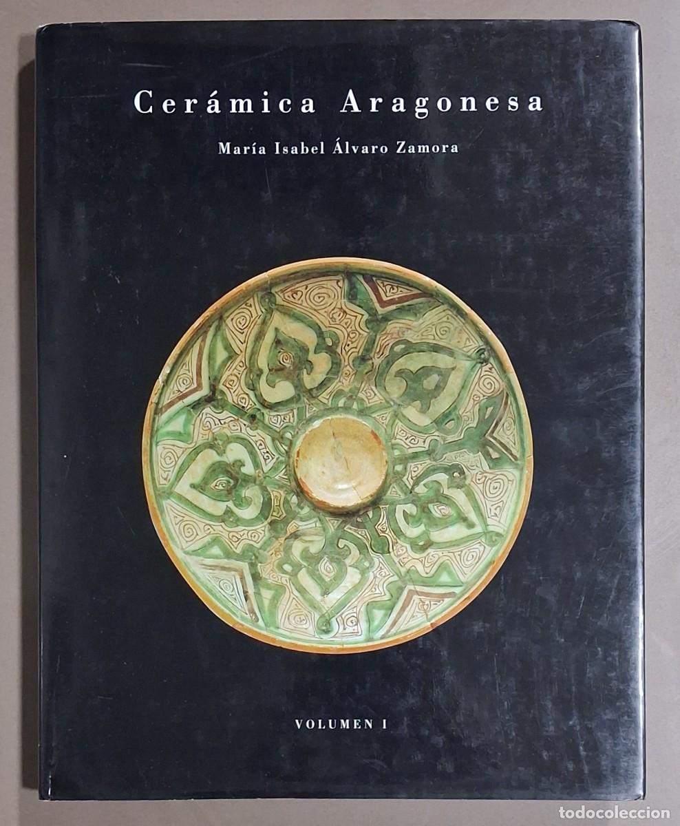 Libros de segunda mano: Cer&aacute;mica aragonesa I. Contexto hist&oacute;rico: los art&iacute;fices, el trabajo y el medio. M. I. &Aacute;lvaro Zamora