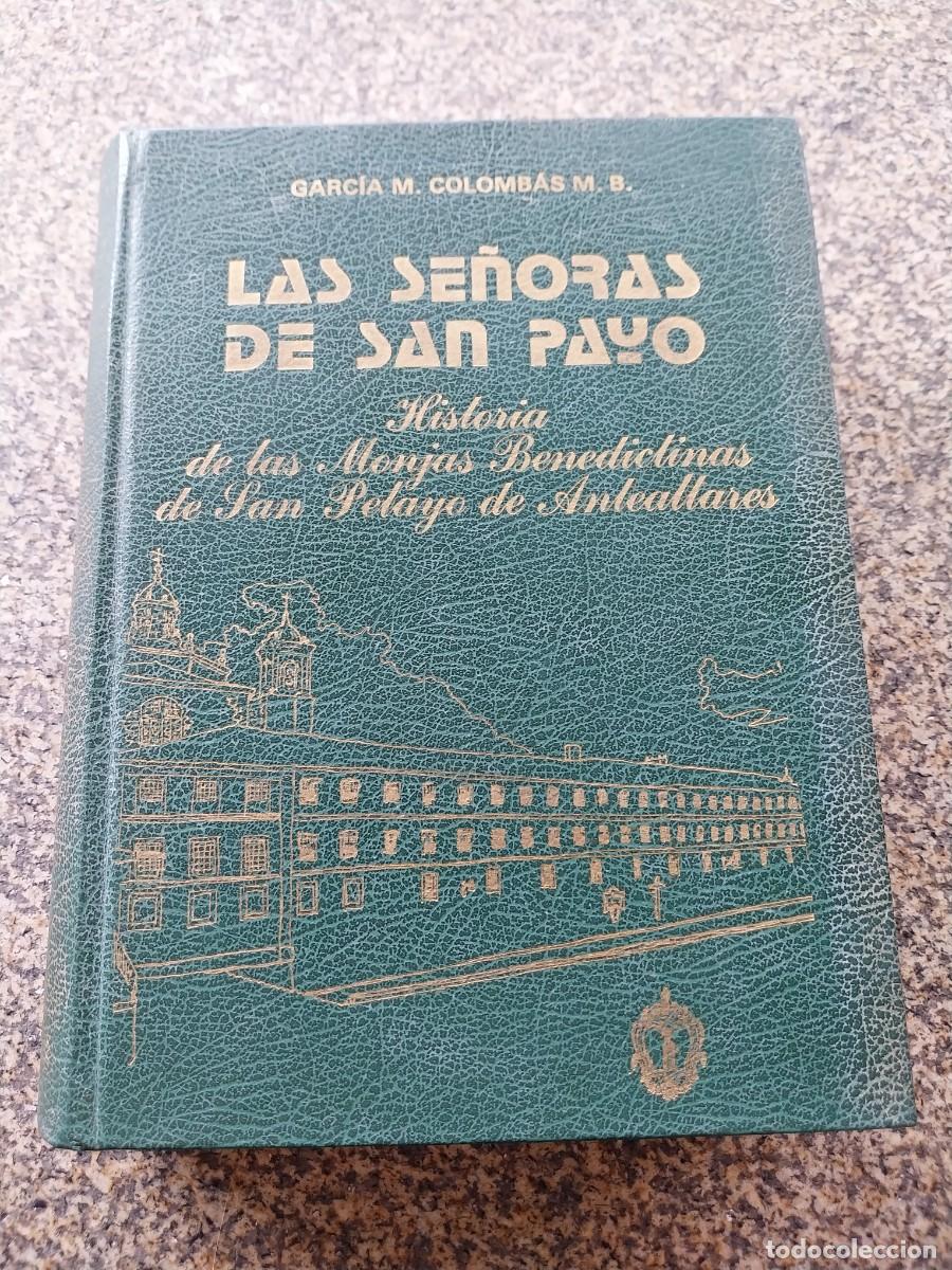 Libros de segunda mano: LAS SE&Ntilde;ORAS DE SAN PAYO - HISTORIA DE LAS MONJAS BENEDICTINAS DE SAN PELAYO DE ANTEALTARES