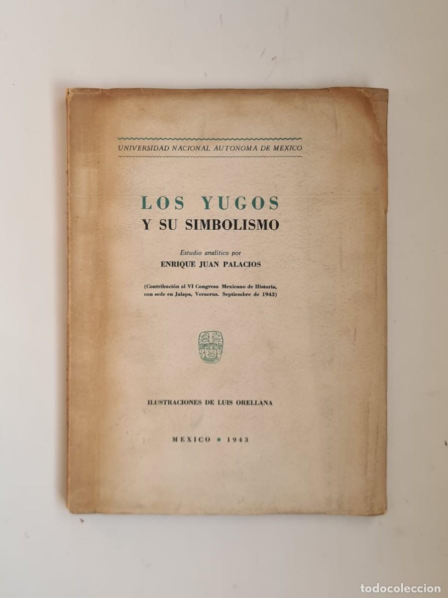 Libros de segunda mano: Los yugos y su simbolismo, Enrique J. Palacios, M&eacute;xico, 1943