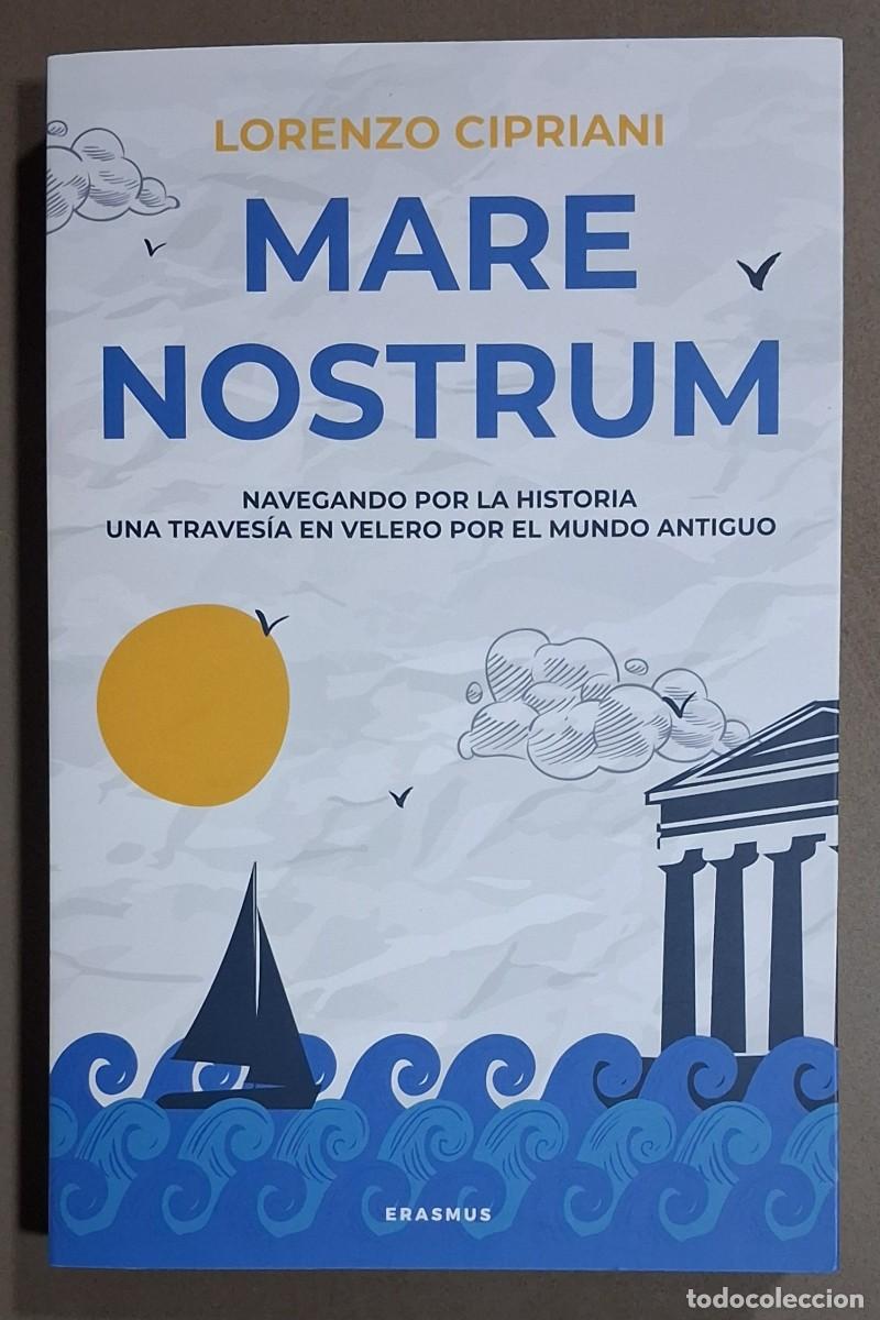 Libros de segunda mano: Mare Nostrum. Navegando por la historia. Traves&iacute;a en velero por el mundo antiguo. Lorenzo Cipriani