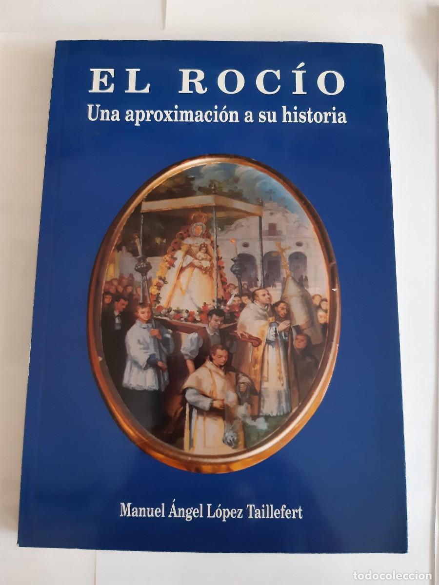 Libros de segunda mano: EL ROCIO UNA APROXIMACION A SU HISTORIA - MIGUEL ANGEL LOPEZ TAILLEFERT