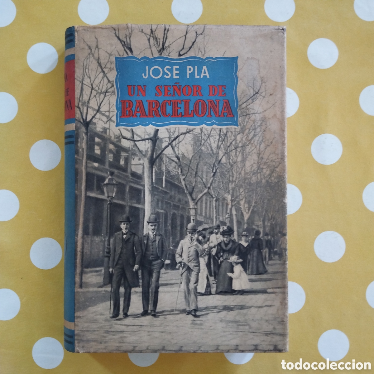 Libros de segunda mano: JOS&Eacute; PLA UN SE&Ntilde;OR DE BARCELONA PRIMERA EDICI&Oacute;N 1945 EDICIONES DESTINO