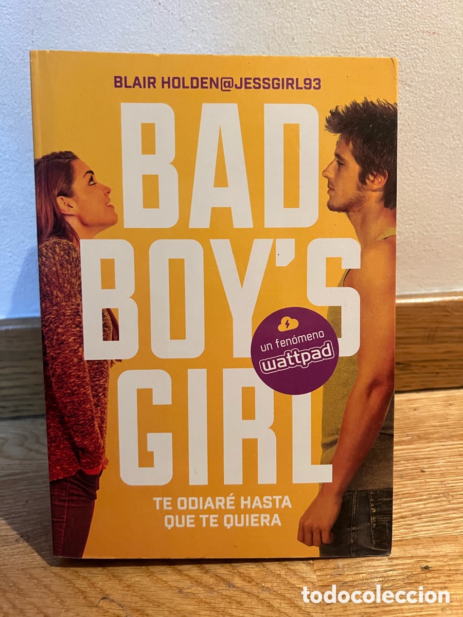 Libros de segunda mano: BLAIR HOLDEN@JESSGIRL93 BAD BOY&rsquo;S GIRL Te odiar&eacute; hasta que te quiera