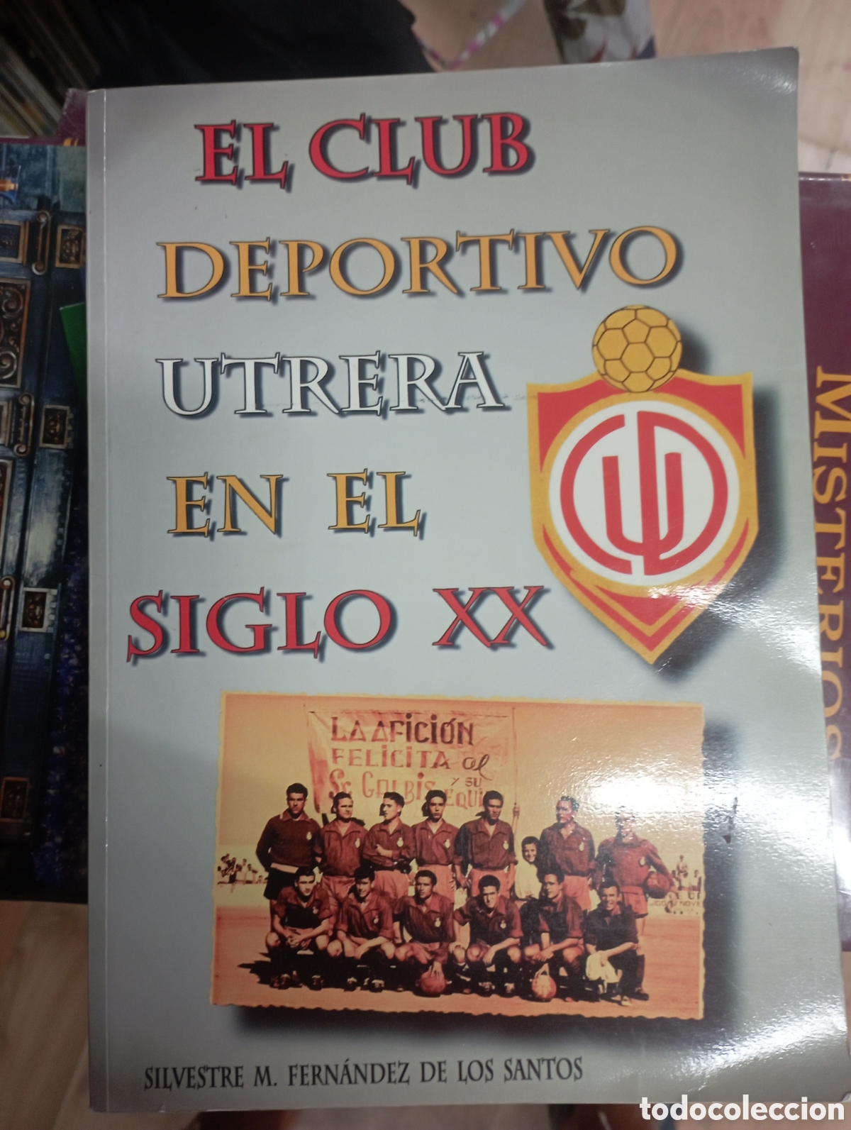 Libros de segunda mano: el club deportivo utrera en el siglo XX ,silvestre, m Fern&aacute;ndez de los santos- 2001
