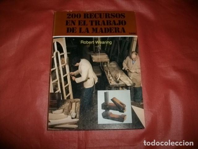 Libros de segunda mano: 200 RECURSOS EN EL TRABAJO DE LA MADERA - Wearing,Robert (CARPINTER&Iacute;A)