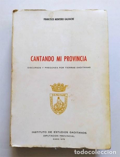 Libros de segunda mano: Cantando mi provincia. Discursos y pregones por tierras gaditanas. C&aacute;diz, 1975. Semana Santa, Ferias