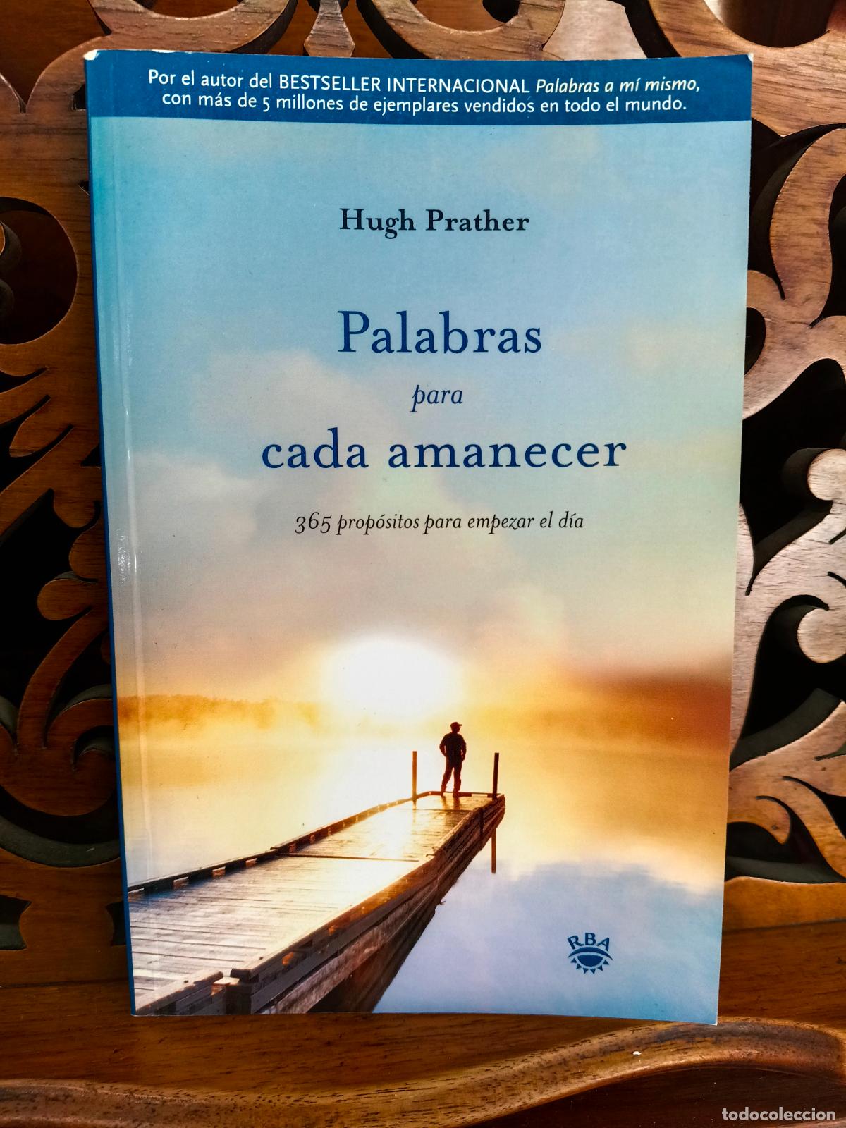 Libros de segunda mano: PALABRAS PARA CADA AMANECER, HUGH PRATHER. 365 PROPOSITOS PARA EMPEZAR EL DIA. RBA 2006 1&ordf; ED