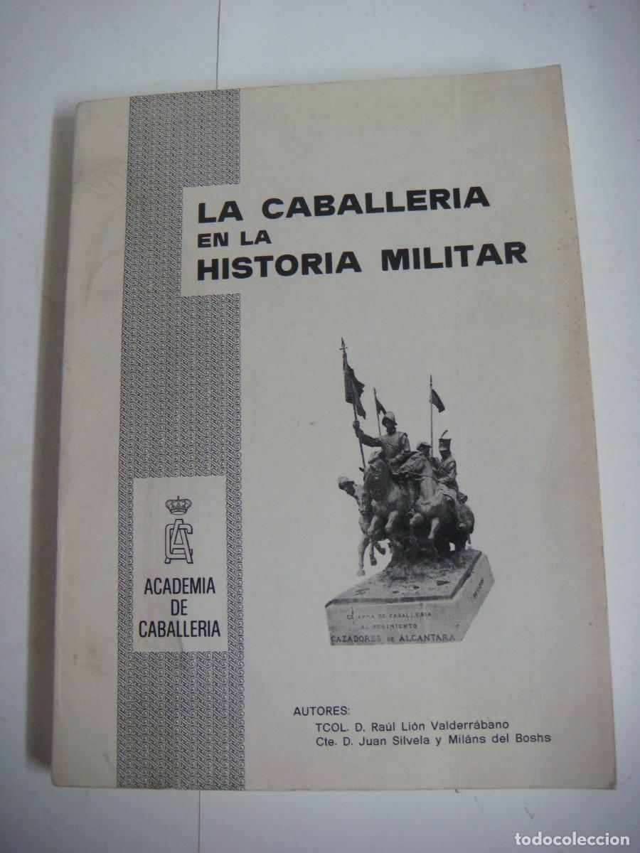 Libros de segunda mano: LIBRO DE LA CABALLERIA EN LA HISTORIA MILITAR ACADEMIA DE CABALLERIA VALLADOLID A&Ntilde;O 1979-(&)