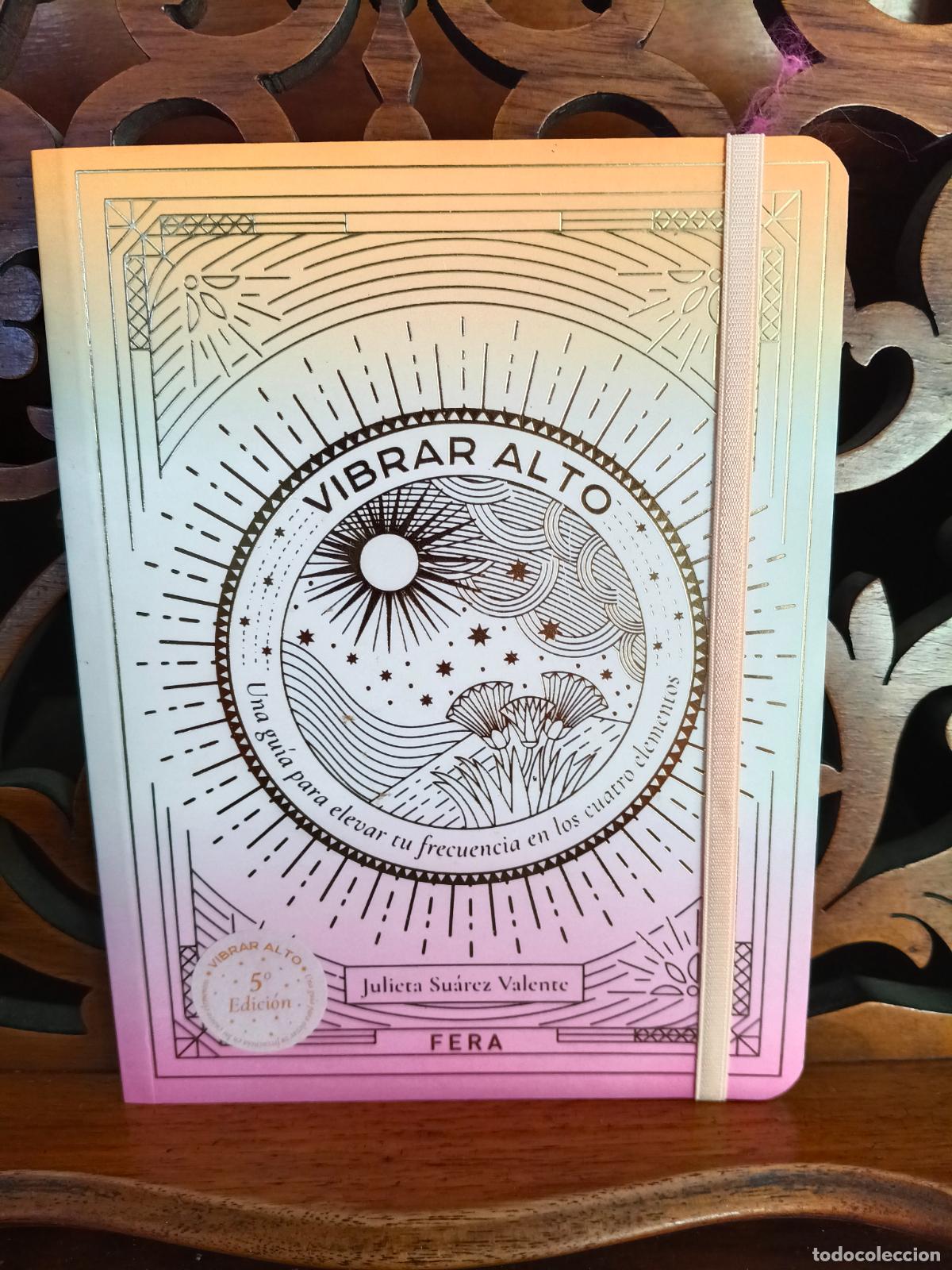 Libros de segunda mano: VIBRAR ALTO, JULIETA SUAREZ VALENTE. UNA GUIA PARA ELEVAR TU FRECUENCIA EN LOS CUATRO ELEMENTOS.