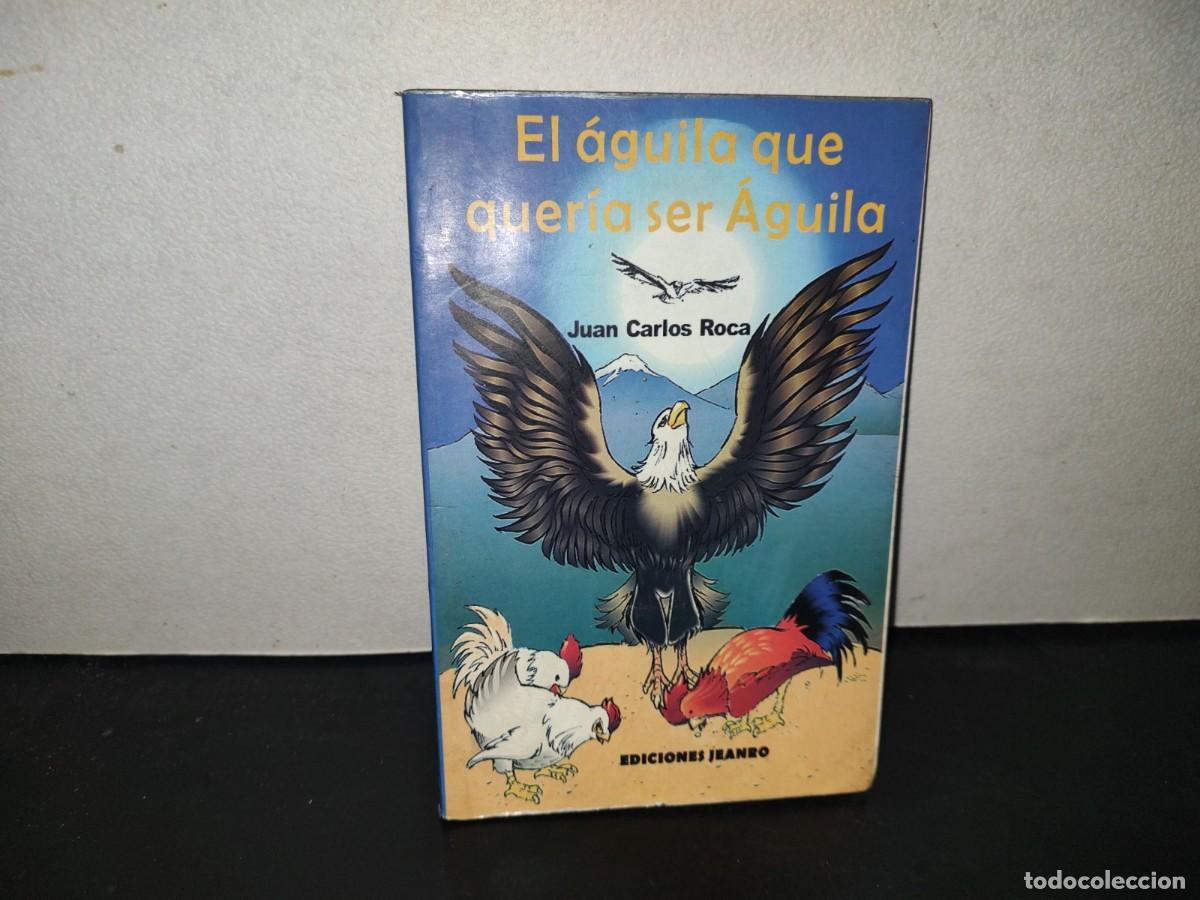 Libros de segunda mano: 196- El &Aacute;guila Que Quer&iacute;a Ser &Aacute;guila - Juan Carlos Roca - 1A. Edici&oacute;n, 2002