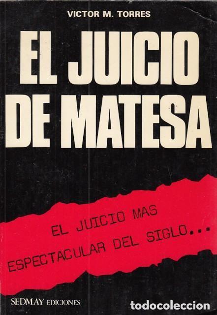 Libros de segunda mano: EL JUICIO DE MATESA. EL JUICIO M&Aacute;S ESPECTACULAR DEL SIGLO - TORRES, V&Iacute;CTOR M.