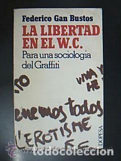 Libros de segunda mano: La libertad en el W.C. Para una sociolog&iacute;a del Graffiti. Gan Bustos, Federico. Dopesa