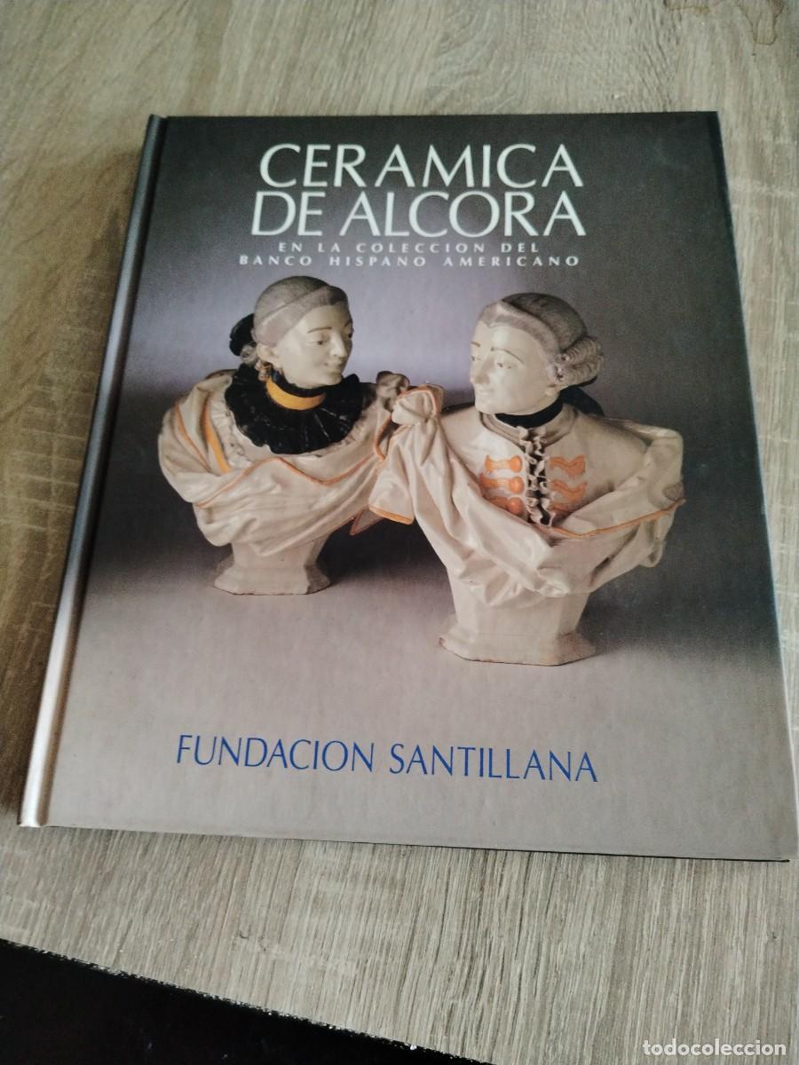 Libros de segunda mano: Cer&aacute;mica de Alcora- fundaci&oacute;n Santillana 1989- Nuevo Le&oacute;n del a&ntilde;o pasado colecci&oacute;n del banco hispano