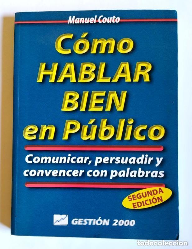 Libros de segunda mano: COMO HABLAR BIEN EN PUBLICO - COMUNICAR, PERSUADIR Y CONVENCER CON PALABRAS - MANUEL COUTO