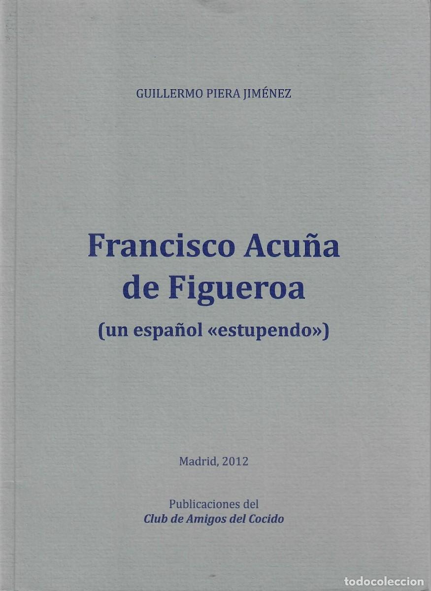 Libros de segunda mano: FRANCISCO ACU&Ntilde;A DE FIGUEROA (UN ESPA&Ntilde;OL ESTUPENDO) / GUILLERMO PIERA