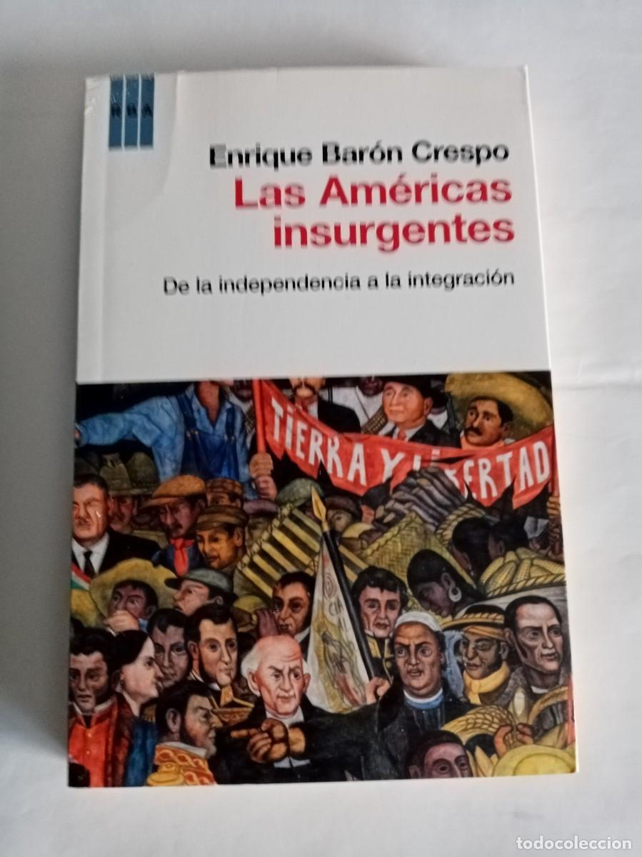 Libros de segunda mano: LAS AM&Eacute;RICAS INSURGENTES . Enrique Bar&oacute;n Crespo ( RBA )