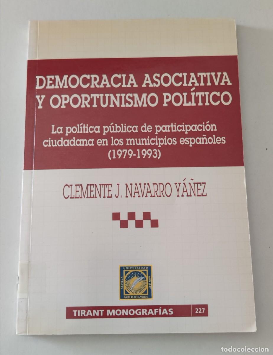 Libros de segunda mano: DEMOCRACIA ASOCIATIVA Y OPORTUNISMO POL&Iacute;TICO - CLEMENTE J. NAVARRO Y&Aacute;&Ntilde;EZ