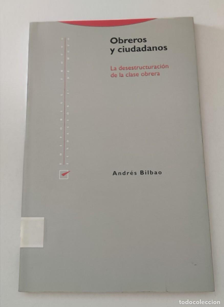 Libros de segunda mano: OBREROS Y CIUDADANOS - LA DESESTRUCTURACI&Oacute;N DE LA CLASE OBRERA - ANDR&Eacute;S BILBAO