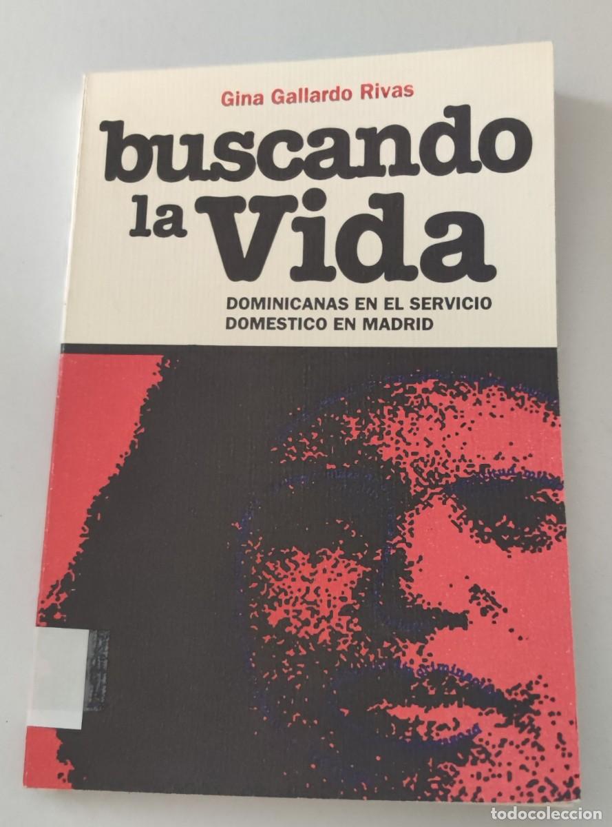 Libros de segunda mano: BUSCANDO LA VIDA - DOMINICANAS EN EL SERVICIO DOMESTICO EN MADRID - GINA GALLARDO RIVAS