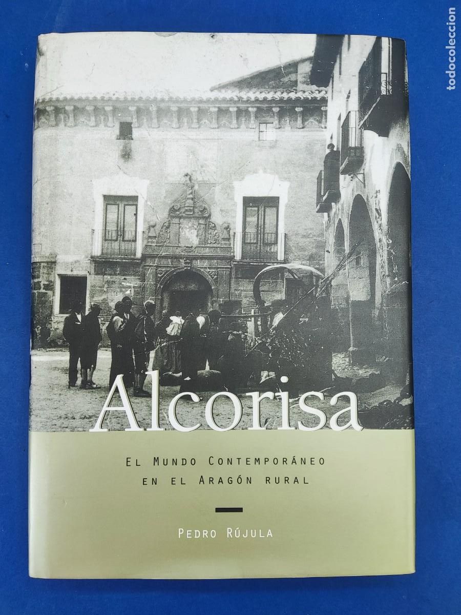 Libros de segunda mano: ALCORISA. EL MUNDO CONTEMPOR&Aacute;NEO EN EL ARAG&Oacute;N RURAL / PEDRO R&Uacute;JULA / 1998