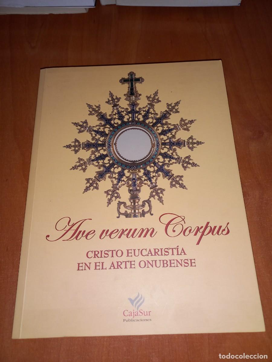 Libros de segunda mano: AVE VERUM CORPUS. CRISTO EUCARIST&Iacute;A EN EL ARTE ONUBENSE. HUELVA. CAJASUR. 2004