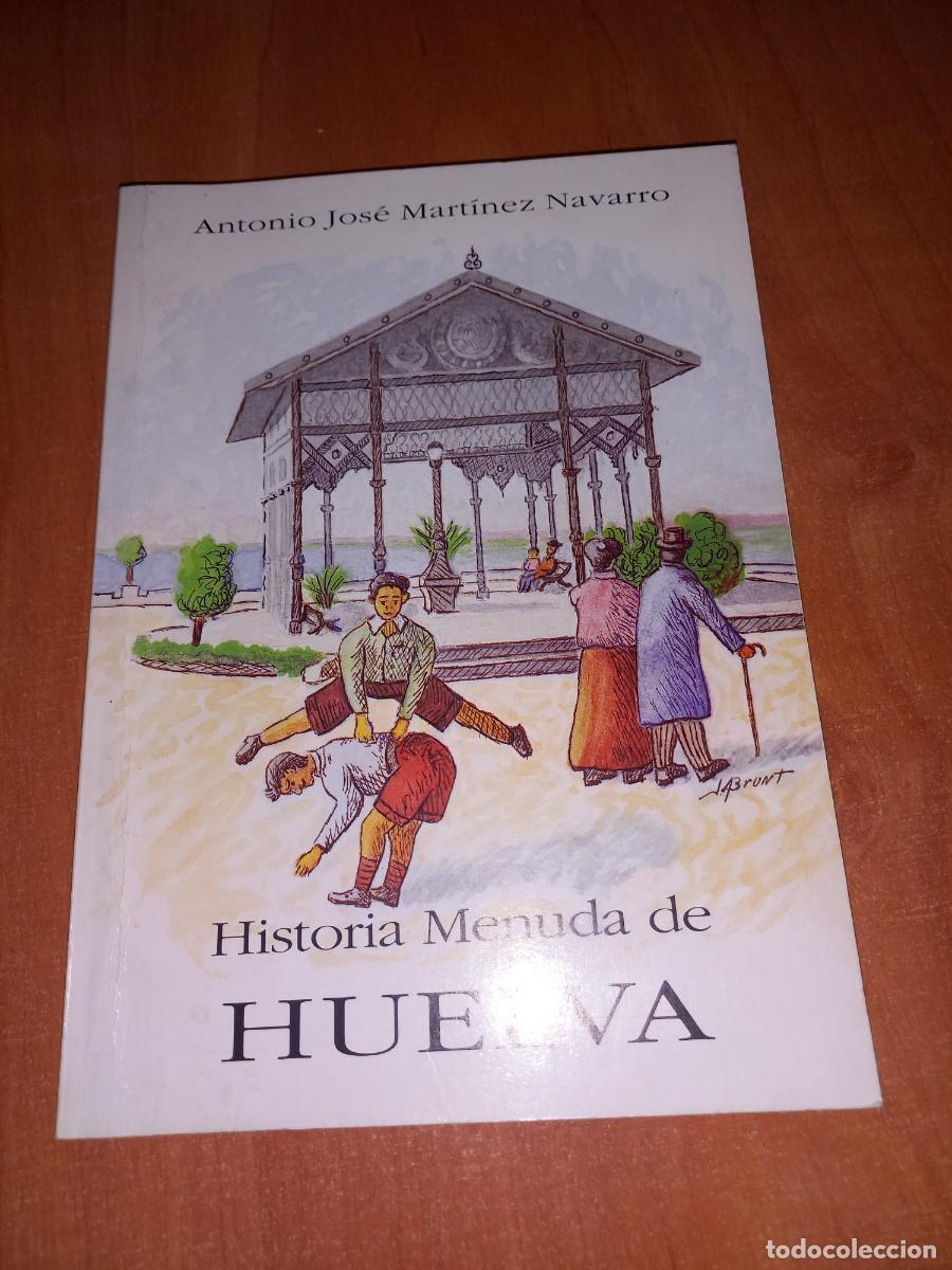 Libros de segunda mano: HISTORIA MENUDA DE HUELVA III - ANTONIO JOSE MARTINEZ NAVARRO