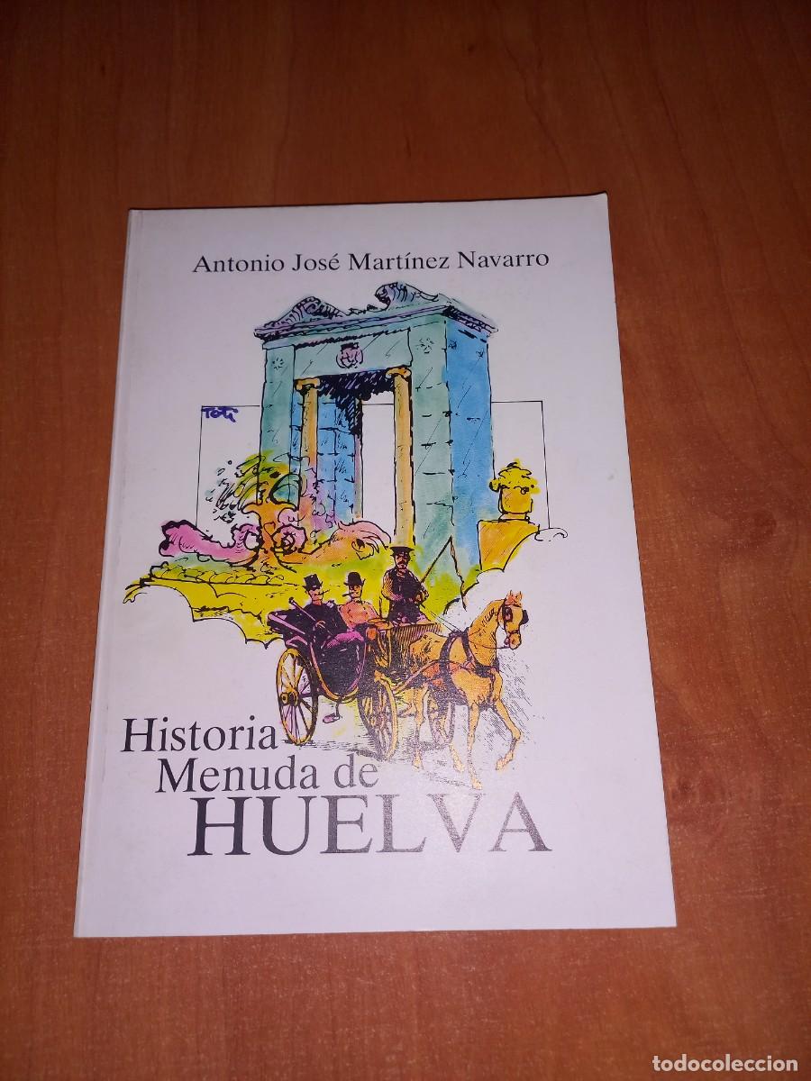 Libros de segunda mano: HISTORIA MENUDA DE HUELVA I - ANTONIO JOSE MARTINEZ NAVARRO