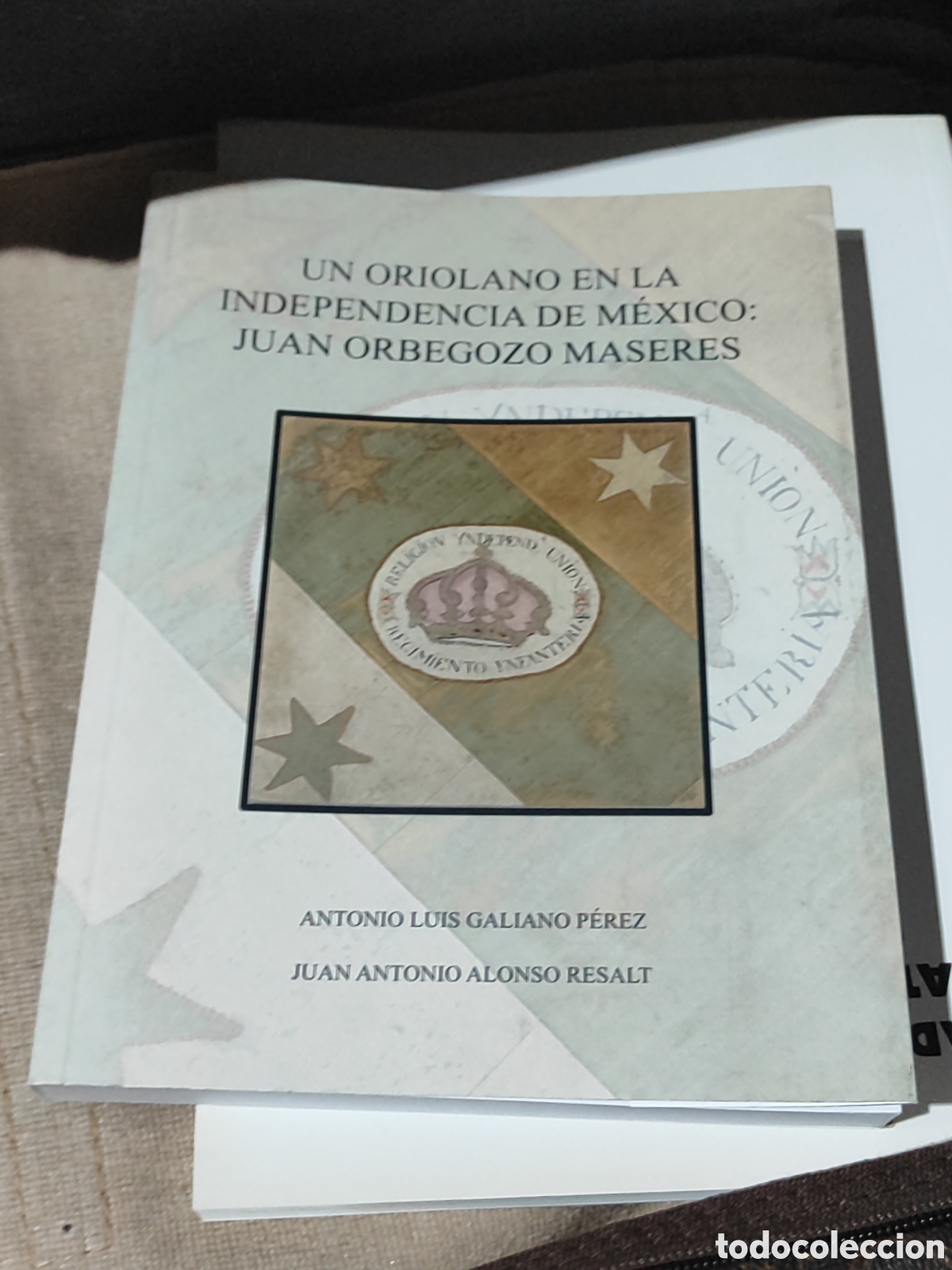 Libros de segunda mano: Un oriolano en la independencia de M&eacute;xico Juan orbegozo Maseres Antonio luis Galiano juan a Alonso
