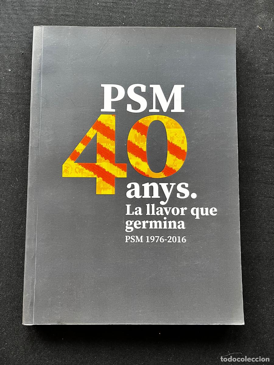 Libros de segunda mano: PSM (PARTIT SOCIALISTA DE MALLORCA) 40 ANYS. LA LLAVOR QUE GERMINA (1976-2016)