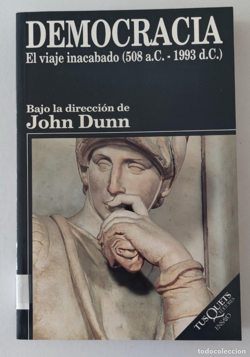 Libros de segunda mano: DEMOCRACIA EL VIAJE INACABADO (508 a.C. - 1993 d.C.) - JOHN DUNN