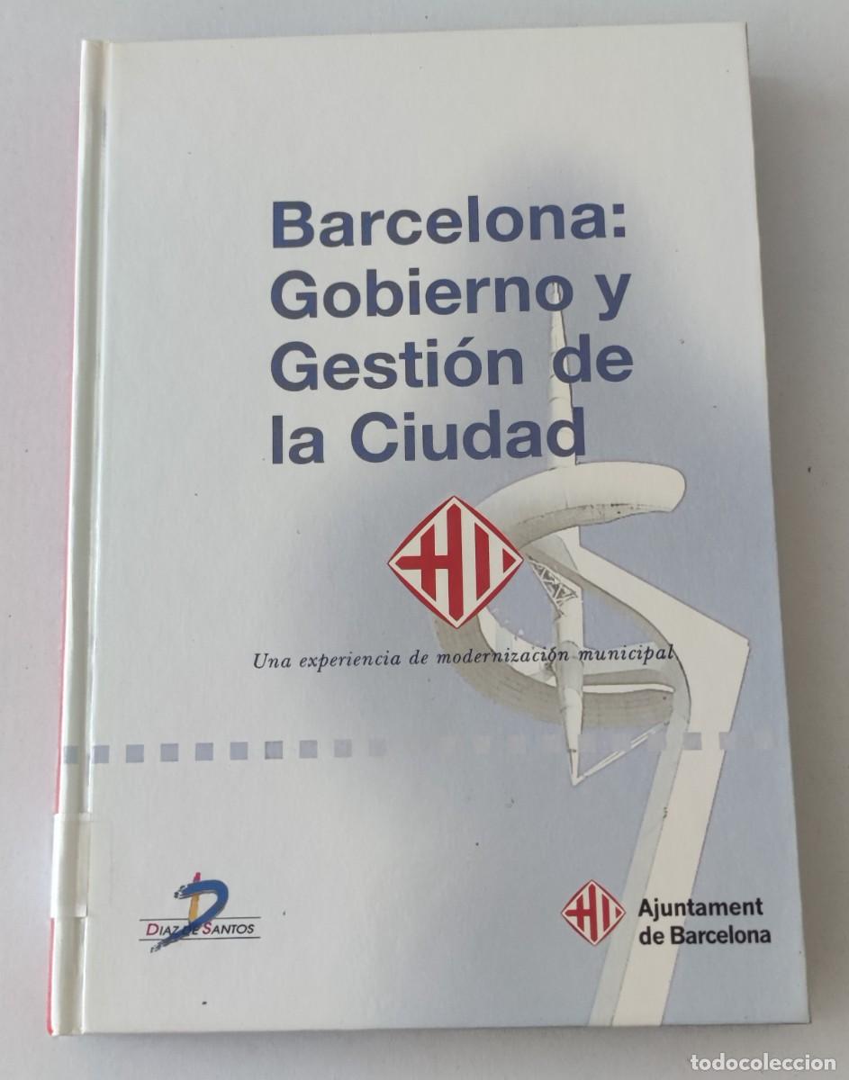 Libros de segunda mano: BARCELONA: GOBIERNO Y GESTI&Oacute;N DE LA CIUDAD - UNA EXPERIENCIA DE MODERNIZACI&Oacute;N MUNICIPAL